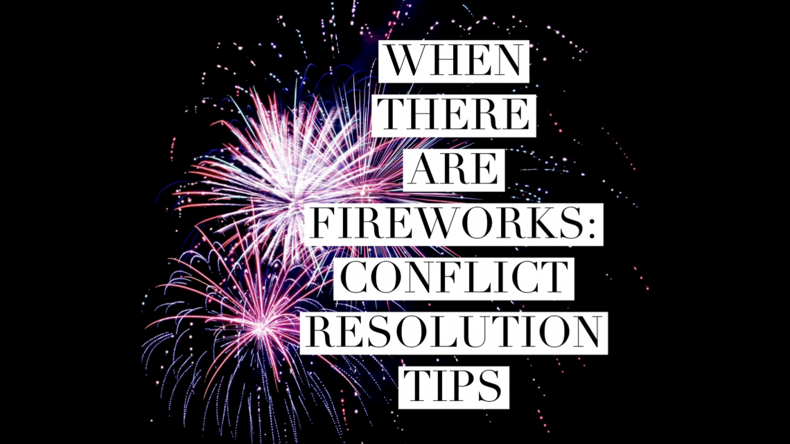 When There Are Fireworks: Conflict Resolution Tips